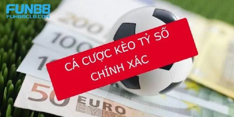 Các loại kèo tỷ số chính xác phổ biến hiện nay