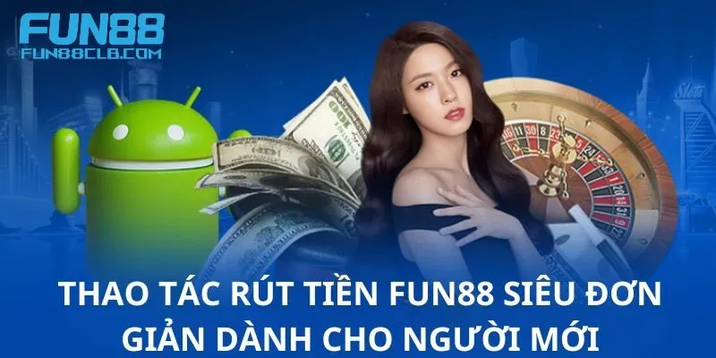 Thực hiện rút tiền Fun88 ngay tại quầy ngân hàng